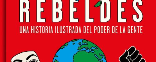 Rebeldes. Una historia ilustrada del poder de la gente