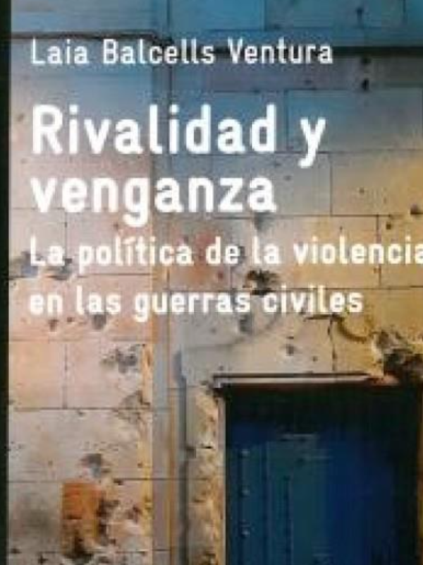 Rivalidad y venganza. La política de la violencia en las guerras civiles