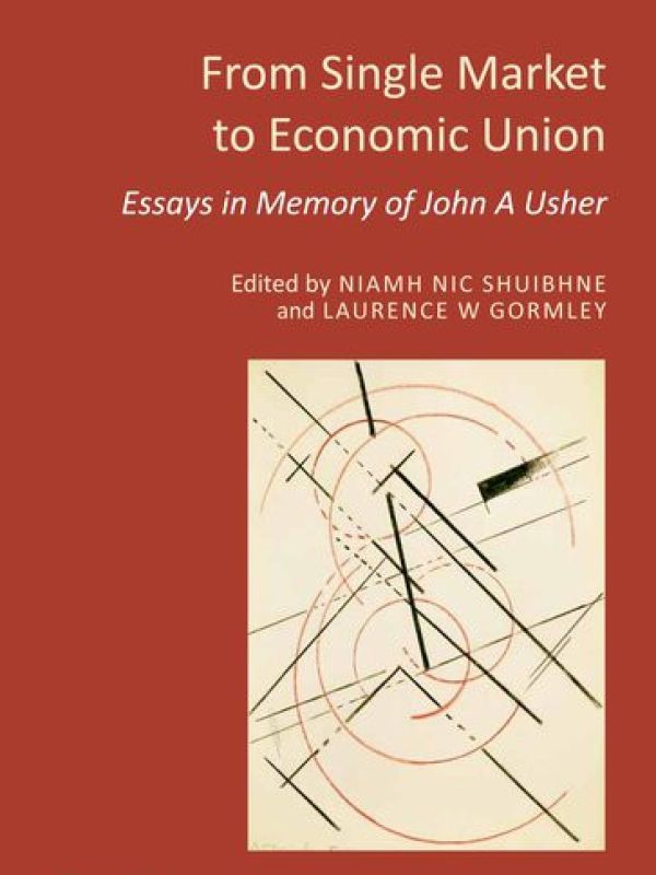 From single market to economic union : essays in memory of John A. Usher
