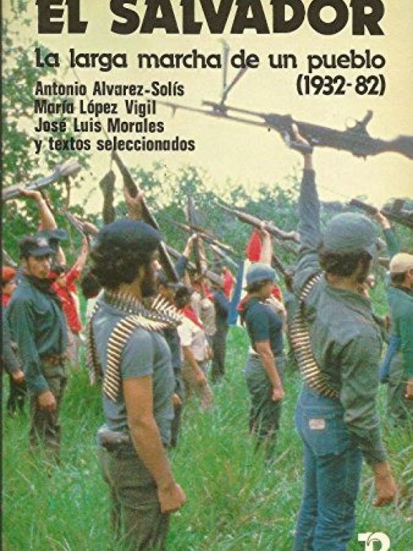 El Salvador. La larga marcha de un pueblo (1932-82)