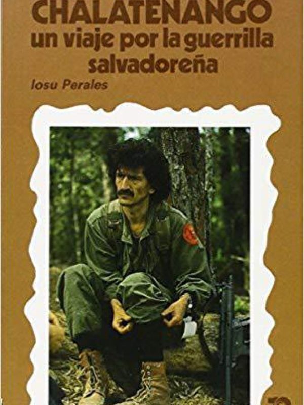 Chalatenango. Un viaje por la guerrilla salvadoreña