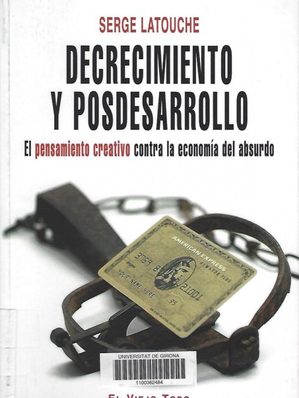 Decrecimiento y posdesarrollo: el pensamiento creativo contra la economía del absurdo