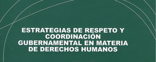 Estrategias de respeto y coordinación gubernamental en materia de derechos humanos