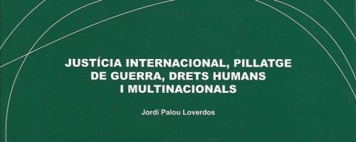 Justícia internacional, pillatge de guerra, drets humans i multinacionals 