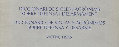 Diccionari de sigles i acrònims sobre defensa i desarmament = Diccionario de siglas y acrónimos sobr