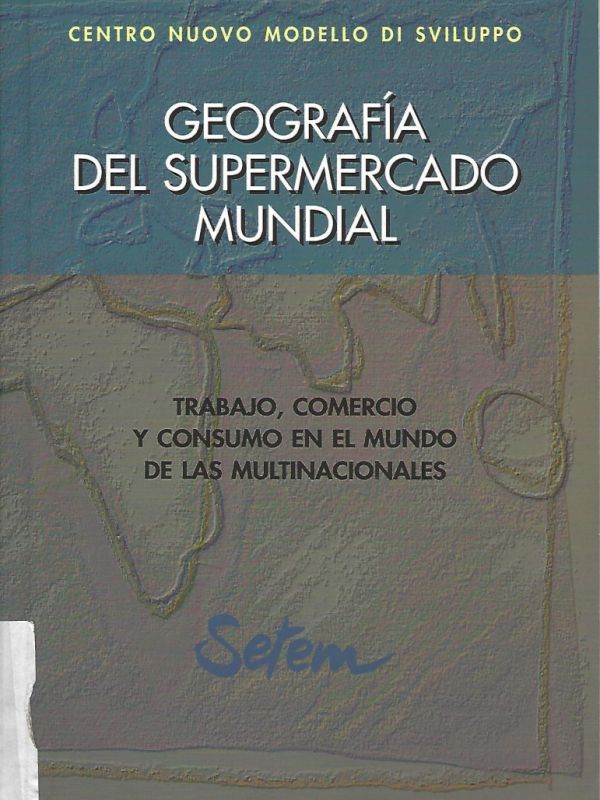 Geografía del supermercado mundial: trabajo, comercio y consumo en el mundo de las multinacionales 