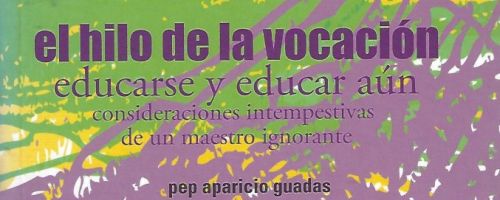 El hilo de la vocación. Educarse y educar aún: consideraciones intempestivas de un maestro ignorante