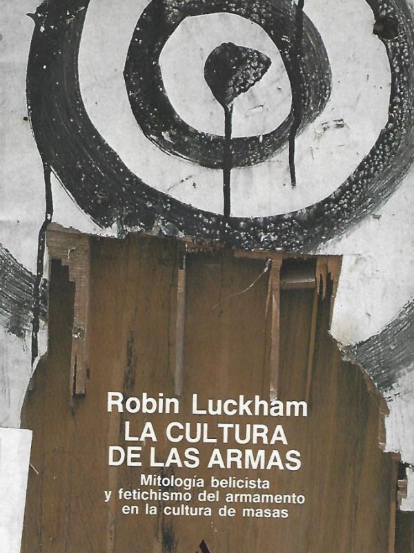 La cultura de las armas / Robin Luckham