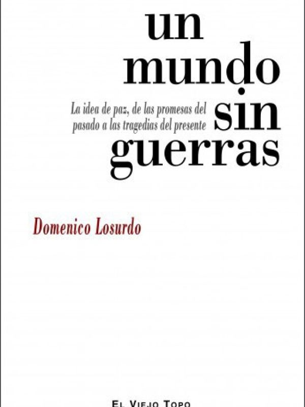 Un mundo sin guerras. La idea de paz, de las promesas del pasado a las tragedias del presente