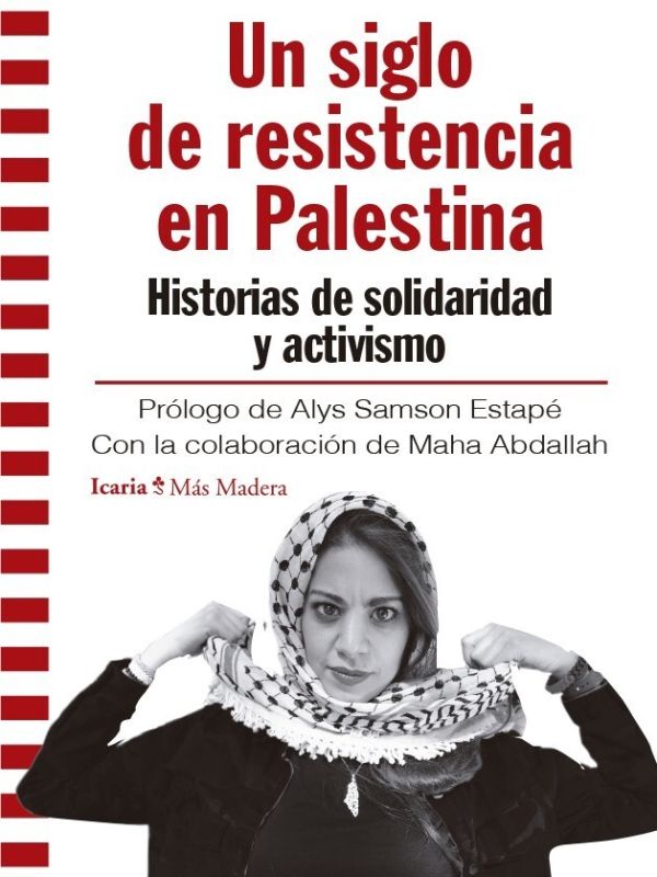 Un siglo de resistencia en Palestina. Historias de solidaridad y activismo